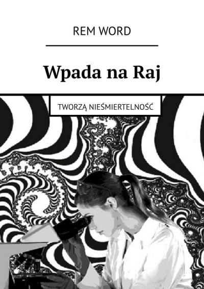 Книга Wpada na Raj. Tworzą nieśmiertelność (Rem Word)